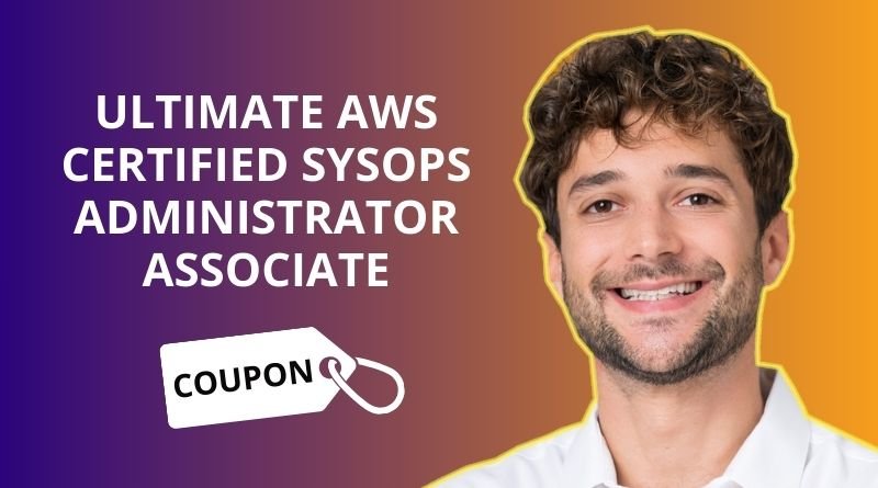 Ultimate AWS Certified SysOps Administrator Associate Coupon Code